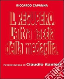 Il recupero. L'altra faccia della medaglia libro di Capanna Riccardo