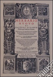 Herbario nuovo (rist. anast. 1585). Ediz. illustrata libro di Durante Castore