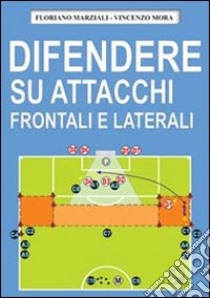 Difendere su attacchi frontali e laterali libro di Marziali Floriano; Mora Vincenzo