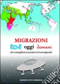 Migrazioni. Ieri, oggi, domani. Dai raccoglitori-cacciatori ai transmigranti libro di Chiarappa Nicola; Marconi Tiziana; Montesperelli Paolo