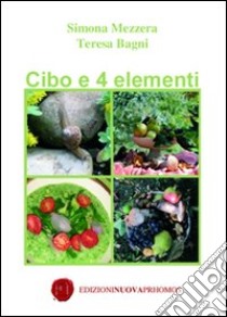 Cibo e 4 elementi libro di Mezzera Simona; Bagni Teresa