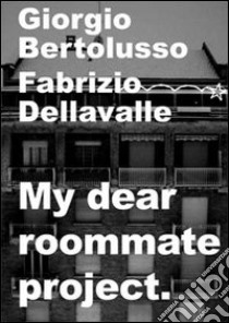 My dear rommate project libro di Bertolusso Giorgio; Dellavalle Fabrizio