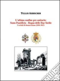 L'ultimo confine preunitario libro di Aebischer Tullio