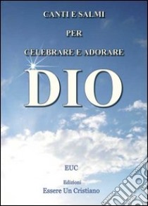 Canti e salmi per celebrare e adorare Dio libro di Annunziata Egidio