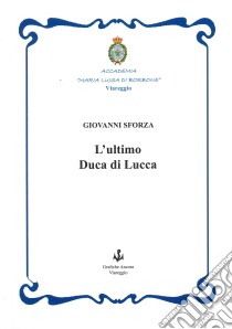 L'ultimo duca di Lucca libro di Sforza Giovanni