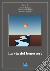 La via del benessere libro di Battaglia Alberto; Battaglia Alessandro; Ceragioli Michele