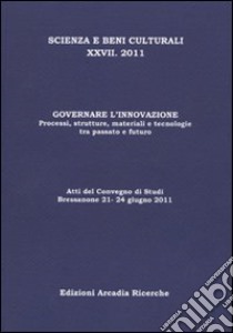 Governare l'innovazione. Processi, strutture, materiali e tecnologie tra passato e futuro libro di Biscontin G. (cur.); Driussi G. (cur.)