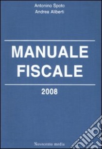 Manuale fiscale 2008 libro di Spoto Antonino - Aliberti Andrea