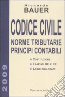 Codice civile. Norme tributarie, principi contabili libro di Bauer Riccardo