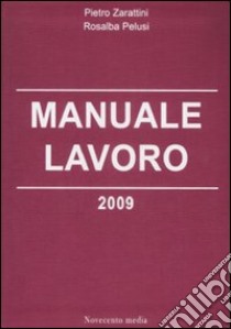 Manuale lavoro 2009 libro di Zarattini Pietro - Pelusi Rosalba