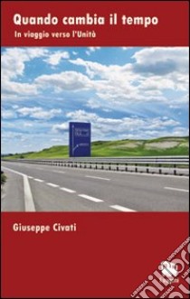 Quando cambia il tempo. In viaggio verso l'unità libro di Civati Giuseppe