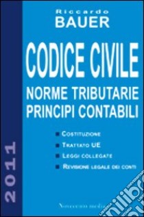 Codice civile. Norme tributarie, principi contabili libro di Bauer Riccardo