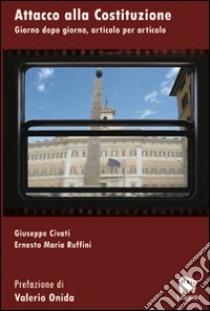 Attacco alla costituzione. Giorno dopo giorno, articolo per articolo libro di Civati Giuseppe; Ruffini Ernesto M.