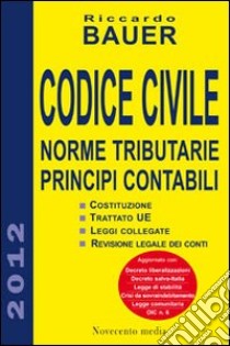 Codice civile. Norme tributarie, principi contabili libro di Bauer Riccardo