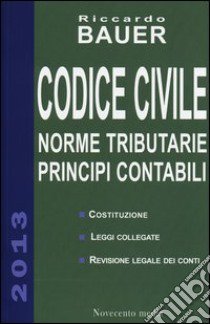 Codice civile. Norme tributarie, principi contabili libro di Bauer Riccardo