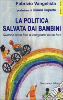 La politica salvata dai bambini. Quando sono loro a insegnarci come fare libro di Vangelista Fabrizio