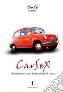 Carsex. Disavventure comico-eroiche in auto libro