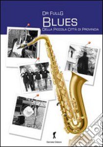 Blues della piccola città di provincia libro di Dr. Full G.