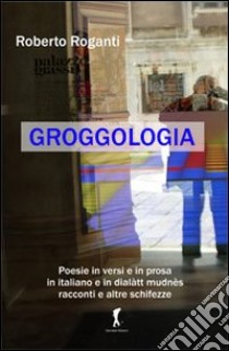 Groggologia libro di Roganti Roberto