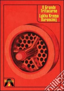 Il grande tritacarne. Con CD-ROM libro di Kremo Lukha B.