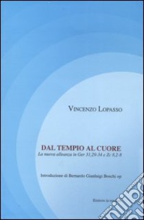 Dal tempio al cuore. La nuova alleanza in Ger 31,29-34 e Zc 8,2-8 libro di Lopasso Vincenzo