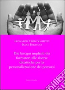 Dai bisogni impliciti dei formatori alle risorse didattiche per la personalizzazione dei percorsi libro di Verdi Vighetti Leonardo; Bertucci Irene