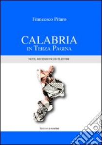 Calabria in terza pagina. Note, recensioni ed elzeviri libro di Pitaro Francesco