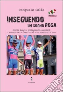 Inseguendo un sogno rosa libro di Golia Pasquale