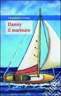 Danny il marinaio libro di Lacroce Annamaria