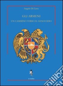 Gli armeni. Un cammino verso il genocidio libro di Di Lieto Angelo