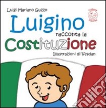 Luigino racconta la Costituzione libro di Guzzo Luigi Mariano; Ventura L. (cur.)