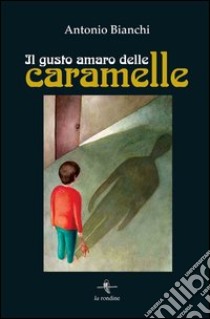 Il gusto amaro delle caramelle libro di Bianchi Antonio