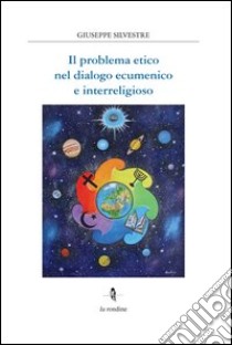 Problema etico nel dialogo ecumenico e interreligioso libro di Silvestre Giuseppe