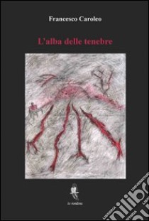 L'alba delle tenebre libro di Caroleo Francesco