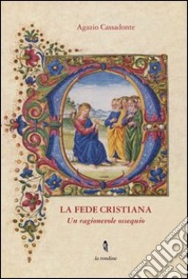 La fede cristiana. Un ragionevole ossequio libro di Cassadonte Agazio