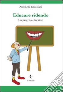 Educare ridendo. Un progetto educativo libro di Cristofani Antonella