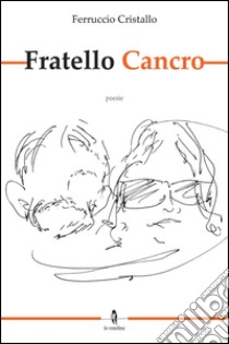 Fratello cancro libro di Cristallo Ferruccio