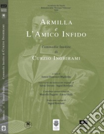 Armilla e amico infido. Commedie inedite di Curzo Inghirami. Ediz. multilingue libro di Inghirami Curzio; Migliorini S. D. (cur.)