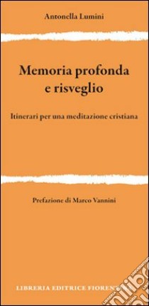 Memoria profonda e risveglio. Itinerari per una meditazione cristiana libro di Lumini Antonella