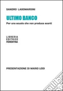 Ultimo banco. Per una scuola che non produca scarti libro di Lagomarsini Sandro