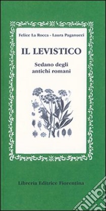 Il levistico. Sedano degli antichi romani libro di La Rocca Felice; Paganucci Laura