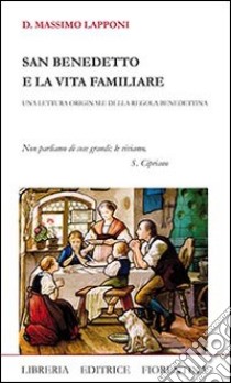 San Benedetto e la vita familiare libro di Lapponi Massimo