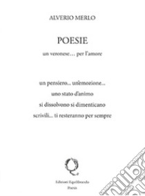 Poesie. Un veronese... per l'amore libro di Merlo Alverio