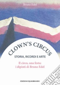 Il circo, una festa. I dipinti di Bruno Edel libro di Edel Bruno; Yasmin (cur.)