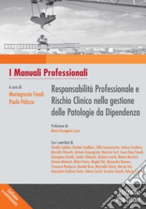Responsabilità professionale e rischio clinico nella gestione delle patologie da dipendenza libro di Fasoli M. (cur.); Pelizza P. (cur.)