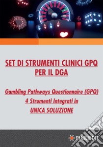 Set di strumenti clinici GPQ per il DGA. Gambling Pathways Questionnaire (GPQ). Con app. Con corso FAD. Con coupon webinar libro