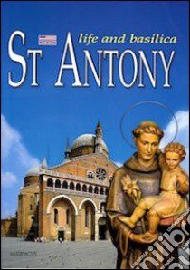 St. Antony. Life and basilica libro di Poletti Silvana; Formenton G. (cur.)