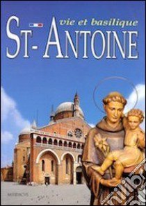 St. Antoine. Vie et basilique libro di Poletti Silvana; Formenton G. (cur.)