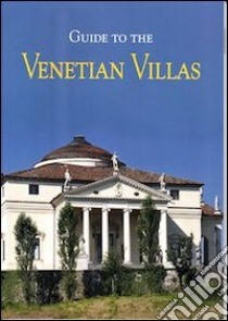 Guide to the venetian villas libro di Poletti Silvana; Formenton T. (cur.)