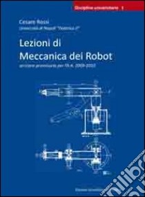 Lezioni di meccanica dei robot libro di Rossi Cesare